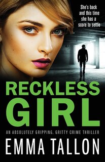 Reckless Girl: An Absolutely Gripping, Gritty Crime Thriller