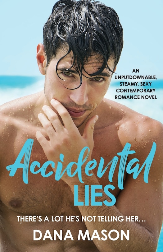 Accidental Lies: An Unputdownable, Steamy, Sexy Contemporary Romance Novel