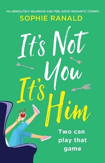 It's Not You It's Him: An absolutely hilarious and feel good romantic comedy