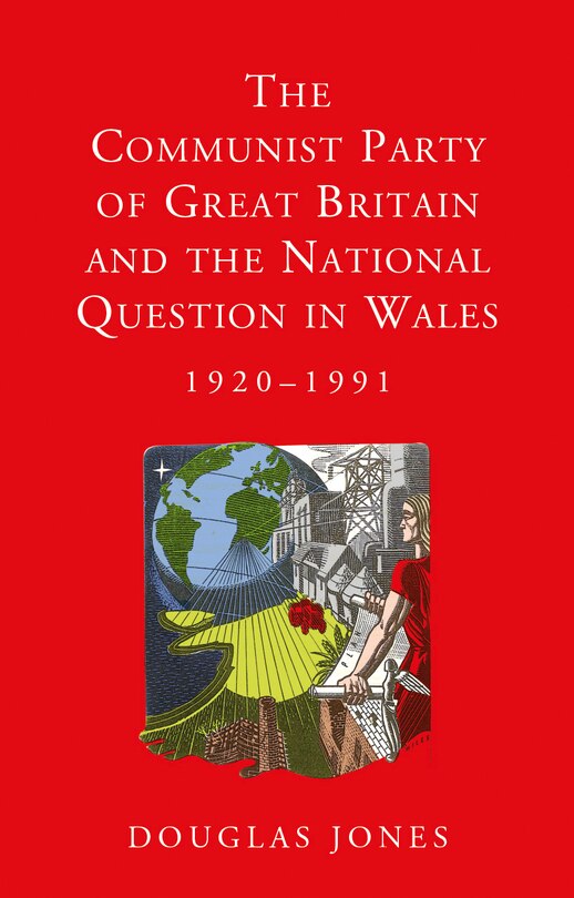Front cover_The Communist Party of Great Britain and the National Question in Wales, 1920-1991