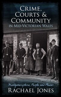 Front cover_Crime, Courts And Community In Mid-victorian Wales