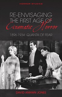 Couverture_Re-envisaging The First Age Of Cinematic Horror, 1896-1934