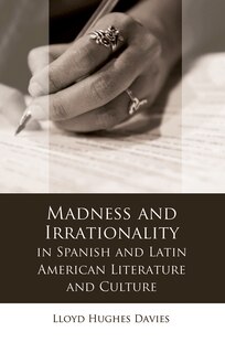 Couverture_Madness And Irrationality In Spanish And Latin American Literature And Culture