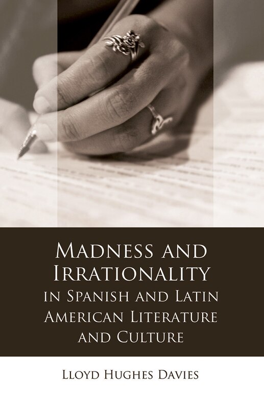 Couverture_Madness And Irrationality In Spanish And Latin American Literature And Culture