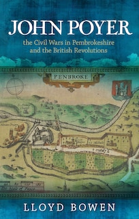 Front cover_John Poyer, The Civil Wars In Pembrokeshire And The British Revolutions