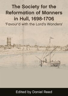 Couverture_The Society for the Reformation of Manners in Hull, 1698–1706