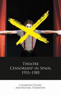 Couverture_Theatre Censorship in Spain, 1931–1985