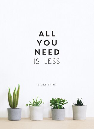 All You Need Is Less: Minimalist Living For Maximum Happiness