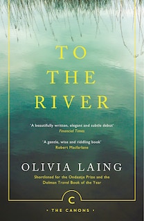 To The River: A Journey Beneath The Surface