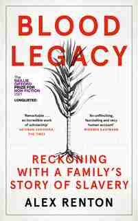Blood Legacy: Reckoning With A Family's Story Of Slavery de Alex Renton