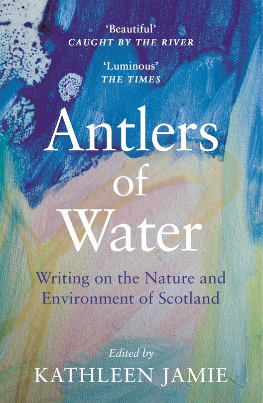 Antlers Of Water: Writing On The Nature And Environment Of Scotland