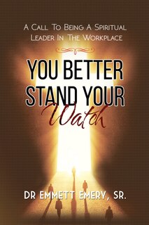 Couverture_You Better Stand Your Watch - A Call To Being A Spiritual Leader In The Workplace