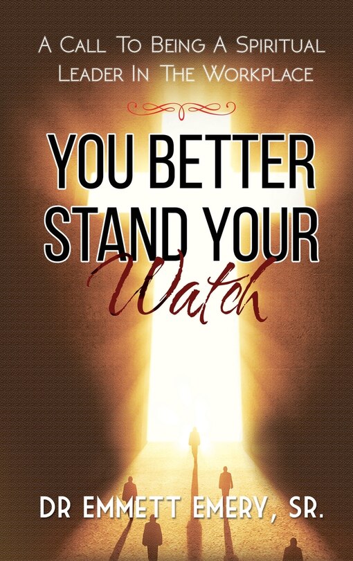 Couverture_You Better Stand Your Watch - A Call To Being A Spiritual Leader In The Workplace