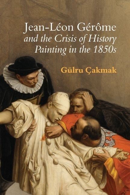 Front cover_Jean-L�on G�r�me and the Crisis of History Painting in the 1850s