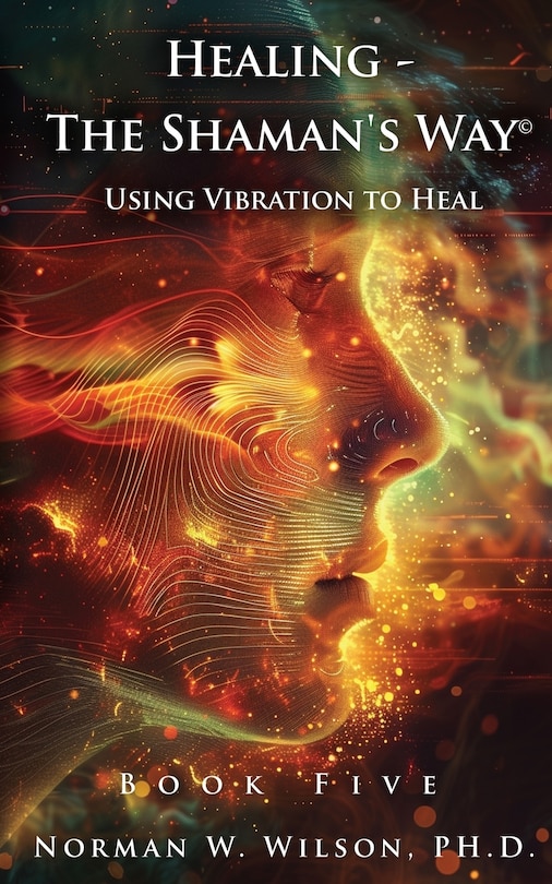 Front cover_Healing - The Shaman's Way Book 5 - Using Vibration to Heal
