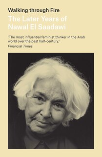 Walking Through Fire: The Later Years Of Nawal El Saadawi, In Her Own Words