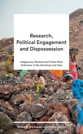 Research, Political Engagement And Dispossession: Indigenous, Peasant And Urban Poor Activisms In The Americas And Asia