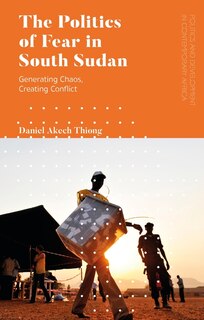 Front cover_The Politics Of Fear In South Sudan