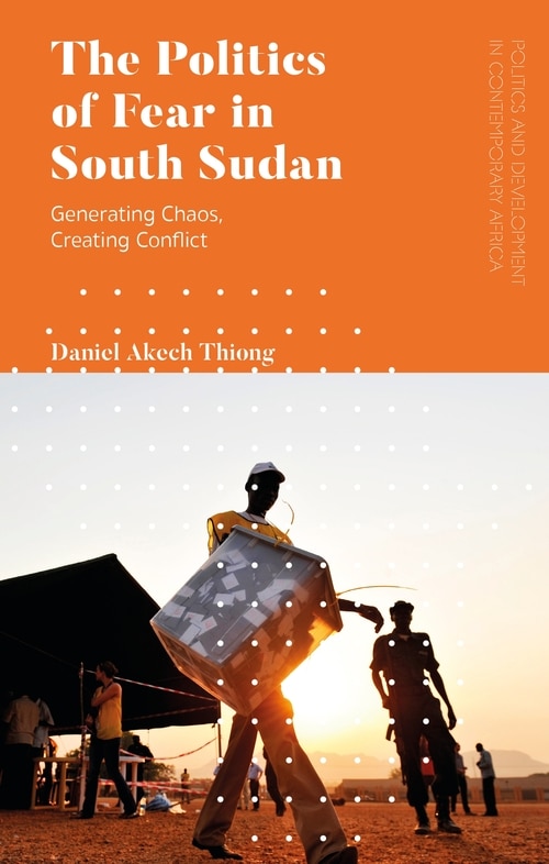 Front cover_The Politics Of Fear In South Sudan