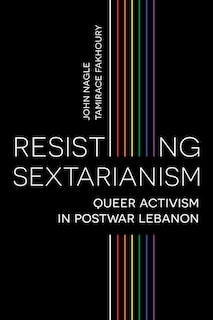 Resisting Sectarianism: Queer Activism In Postwar Lebanon