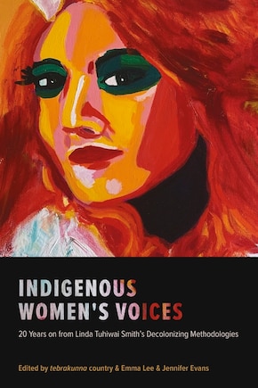 Indigenous Women's Voices: 20 Years On From Linda Tuhiwai Smith's Decolonizing Methodologies