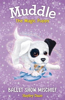Front cover_Muddle The Magic Puppy Book 3: Ballet Show Mischief