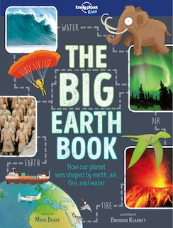 Lonely Planet The Big Earth Book 1 1st Ed.: How our planet was shaped by the four elements