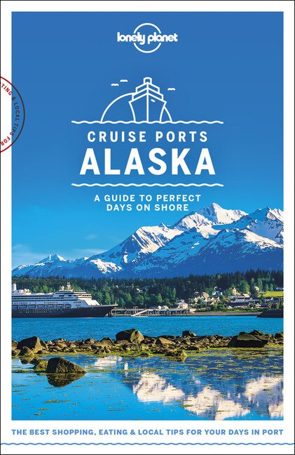 Front cover_Lonely Planet Cruise Ports Alaska 1 1st Ed.