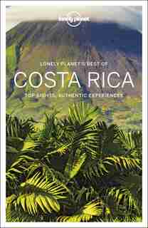 Lonely Planet Best Of Costa Rica 3 3rd Ed.: Top Sights, Authentic Experiences by Jade Bremner