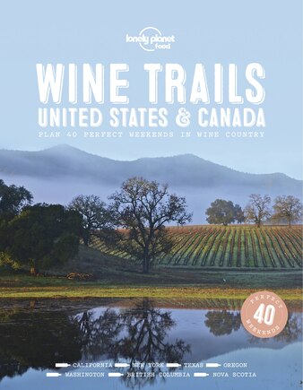 Lonely Planet Wine Trails - USA & Canada 1 1st Ed.: 1st Edition