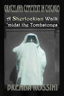 Front cover_Graceland Cemetery in Chicago - A Sherlockian Walk Midst the Tombstones