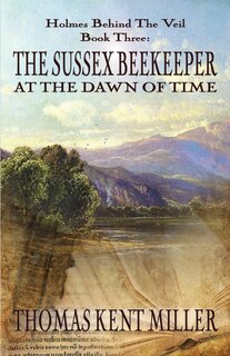 Front cover_The Sussex Beekeeper at the Dawn of Time (Holmes Behind The Veil Book 3)