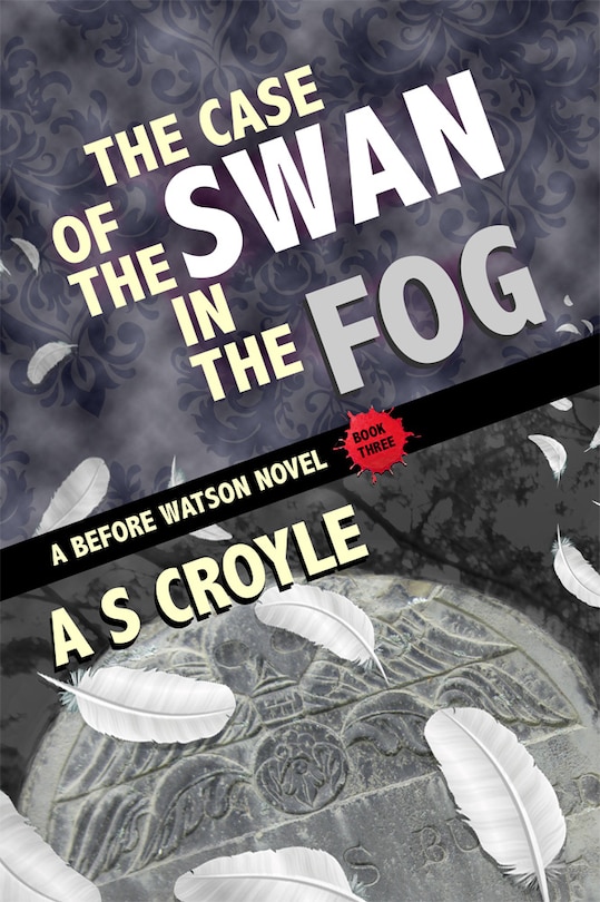 Front cover_The Case of the Swan in the Fog - A Before Watson Novel - Book Three