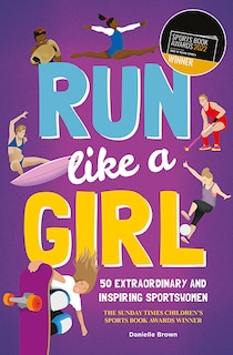 Run Like A Girl: 50 extraordinary and inspiring sportswomen