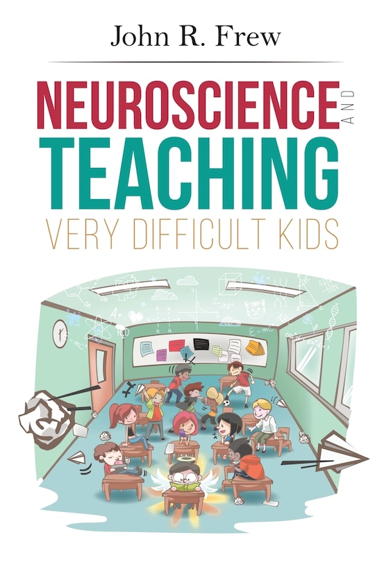 Front cover_Neuroscience and Teaching Very Difficult Kids