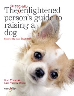 Front cover_The Supposedly Enlightened Person’s Guide to Raising a Dog