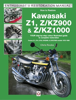 Kawasaki Z1, Z/KZ900 & Z/KZ1000: YOUR Step-By-Step Colour Illustrated Guide to Complete Restoration. Covers Z1, Z1A, Z1B, Z/KZ900 and Z/KZ1000 Models 1972-1980