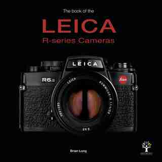 The Book of the Leica R-series Cameras by Brian Long