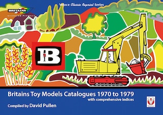 Britains Toy Models Catalogues 1970 To 1979: With Comprehensive Indices