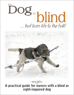 Front cover_My Dog Is Blind ... But Lives Life To The Full!