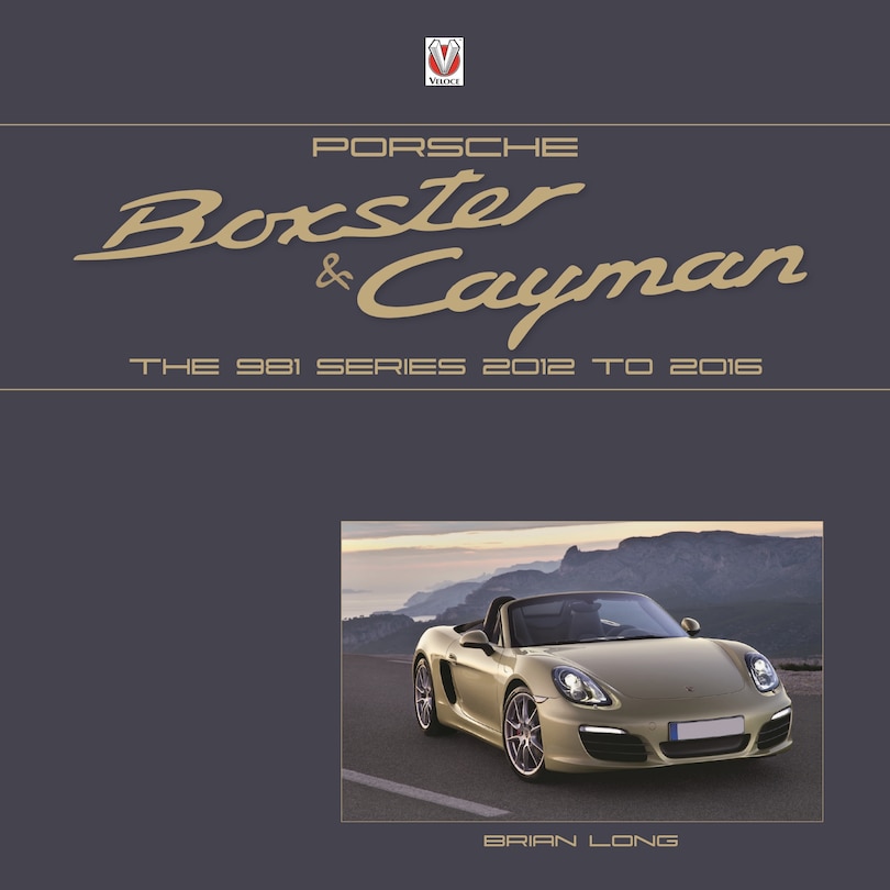 Porsche Boxster and Cayman: The 981 Series 2012 to 2016