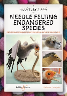 Front cover_A Masterclass in needle felting endangered species