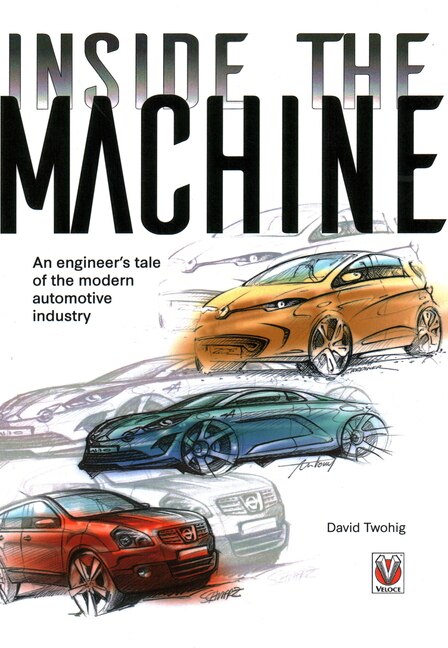 Inside the Machine: An Engineer’s Tale of the Modern Automotive Industry