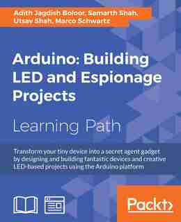 Arduino: Building LED and Espionage Projects de Utsav Shah