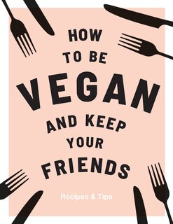 Couverture_How to be Vegan and Keep your Friends
