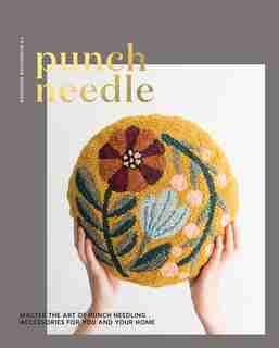 Punch Needle: Master The Art Of Punch Needling Accessories For You And Your Home by Arounna Khounnoraj