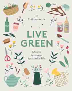 Live Green: 52 Steps For A More Sustainable Life by Jen Chillingsworth