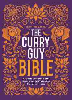 The Curry Guy Bible: Recreate Over 200 Indian Restaurant and Takeout Classics at Home by Dan Toombs