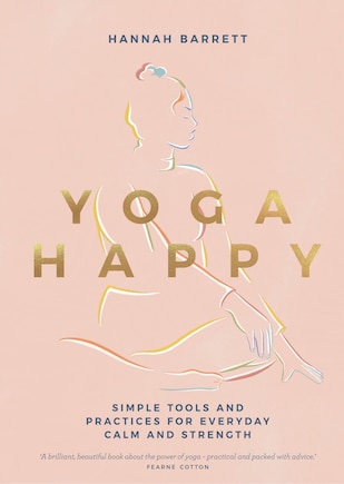 Yoga Happy: Simple Tools and Practices for Everyday Calm & Strength