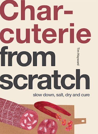 Charcuterie: Slow Down, Salt, Dry And Cure